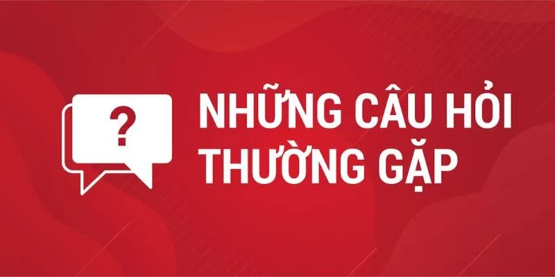 Câu Hỏi Thường Gặp - Hỗ Trợ Giải Đáp Thắc Mắc Khách Hàng
